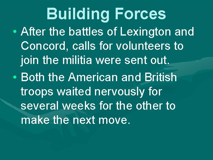Building Forces • After the battles of Lexington and Concord, calls for volunteers to