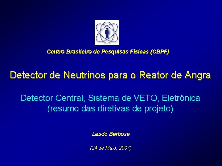 Centro Brasileiro de Pesquisas Físicas (CBPF) Detector de Neutrinos para o Reator de Angra