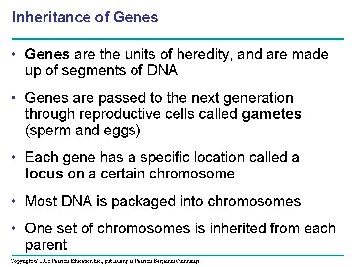 Inheritance of Genes • Genes are the units of heredity, and are made up