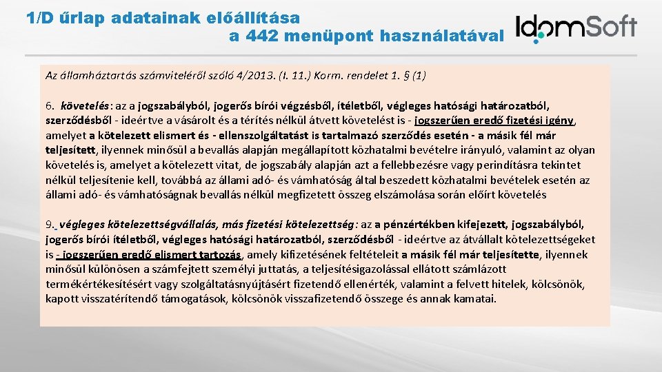 1/D űrlap adatainak előállítása a 442 menüpont használatával Az államháztartás számviteléről szóló 4/2013. (I.