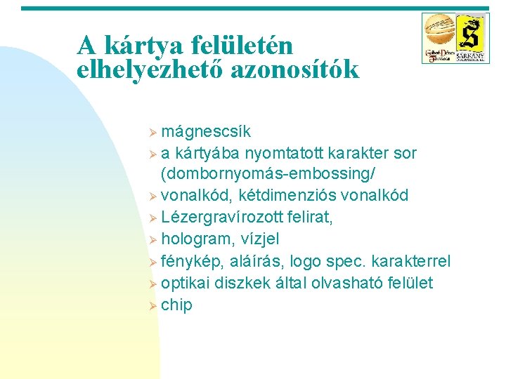 A kártya felületén elhelyezhető azonosítók mágnescsík Ø a kártyába nyomtatott karakter sor (dombornyomás-embossing/ Ø