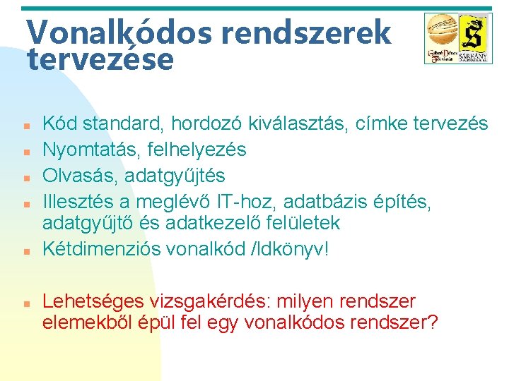 Vonalkódos rendszerek tervezése n n n Kód standard, hordozó kiválasztás, címke tervezés Nyomtatás, felhelyezés