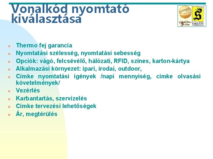 Vonalkód nyomtató kiválasztása n n n n n Thermo fej garancia Nyomtatási szélesség, nyomtatási