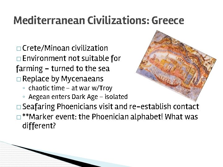 Mediterranean Civilizations: Greece � Crete/Minoan civilization � Environment not suitable for farming – turned