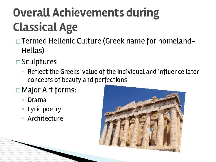 Overall Achievements during Classical Age � Termed Hellenic Culture (Greek name for homeland- Hellas)