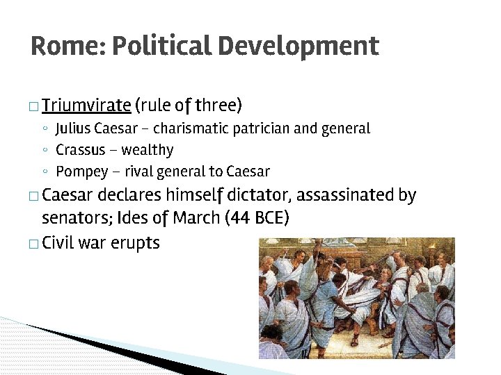 Rome: Political Development � Triumvirate (rule of three) ◦ Julius Caesar - charismatic patrician