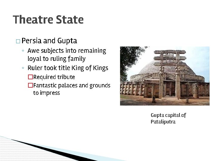 Theatre State � Persia and Gupta ◦ Awe subjects into remaining loyal to ruling