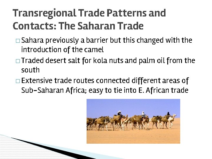 Transregional Trade Patterns and Contacts: The Saharan Trade � Sahara previously a barrier but