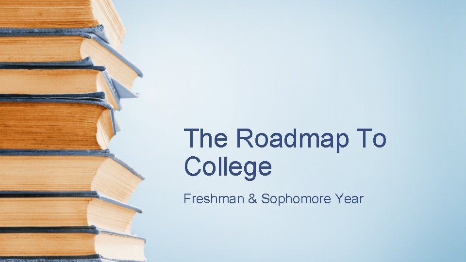 The Roadmap To College Freshman & Sophomore Year 