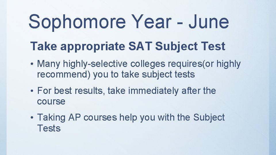 Sophomore Year - June Take appropriate SAT Subject Test • Many highly-selective colleges requires(or