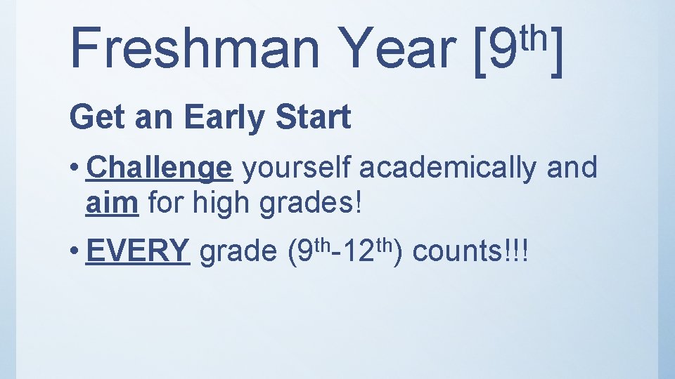 Freshman Year th [9 ] Get an Early Start • Challenge yourself academically and