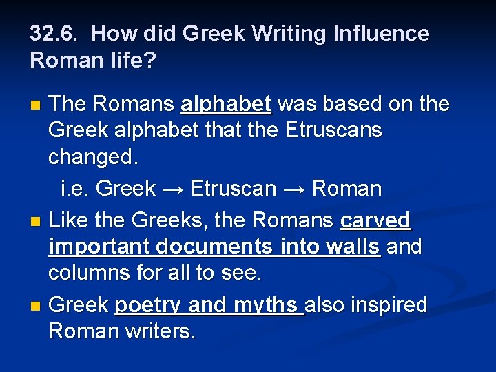 32. 6. How did Greek Writing Influence Roman life? The Romans alphabet was based