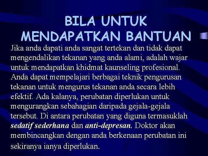 BILA UNTUK MENDAPATKAN BANTUAN Jika anda dapati anda sangat tertekan dan tidak dapat mengendalikan