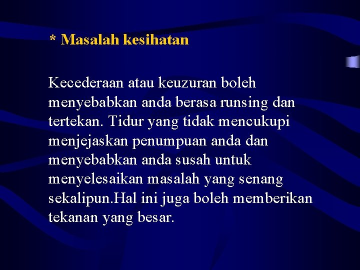 * Masalah kesihatan Kecederaan atau keuzuran boleh menyebabkan anda berasa runsing dan tertekan. Tidur