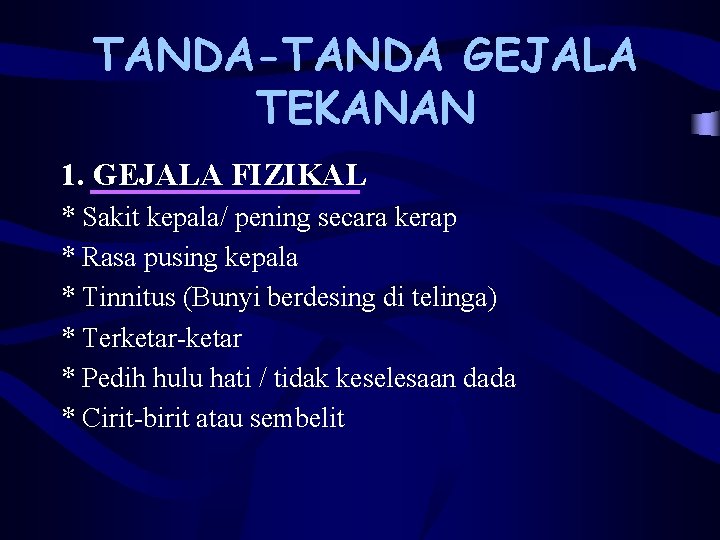 TANDA-TANDA GEJALA TEKANAN 1. GEJALA FIZIKAL * Sakit kepala/ pening secara kerap * Rasa