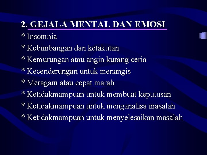 2. GEJALA MENTAL DAN EMOSI * Insomnia * Kebimbangan dan ketakutan * Kemurungan atau