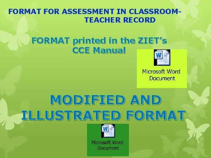 FORMAT FOR ASSESSMENT IN CLASSROOMTEACHER RECORD FORMAT printed in the ZIET’s CCE Manual MODIFIED