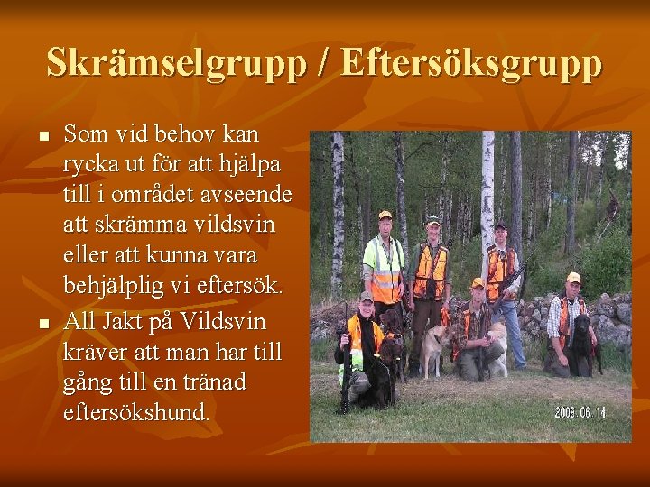 Skrämselgrupp / Eftersöksgrupp n n Som vid behov kan rycka ut för att hjälpa