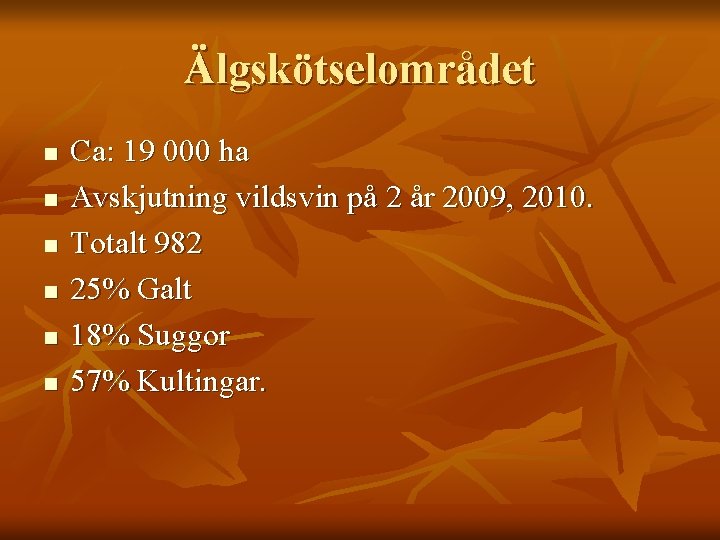 Älgskötselområdet n n n Ca: 19 000 ha Avskjutning vildsvin på 2 år 2009,
