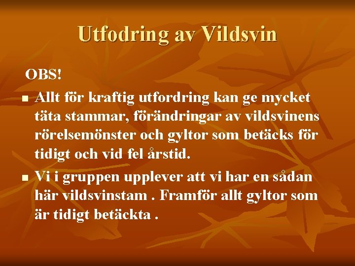 Utfodring av Vildsvin OBS! n Allt för kraftig utfordring kan ge mycket täta stammar,