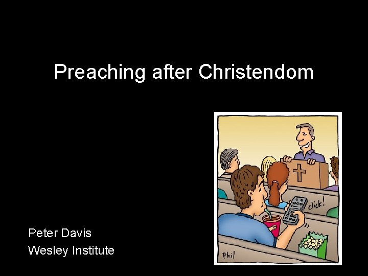 Preaching after Christendom Peter Davis Wesley Institute 