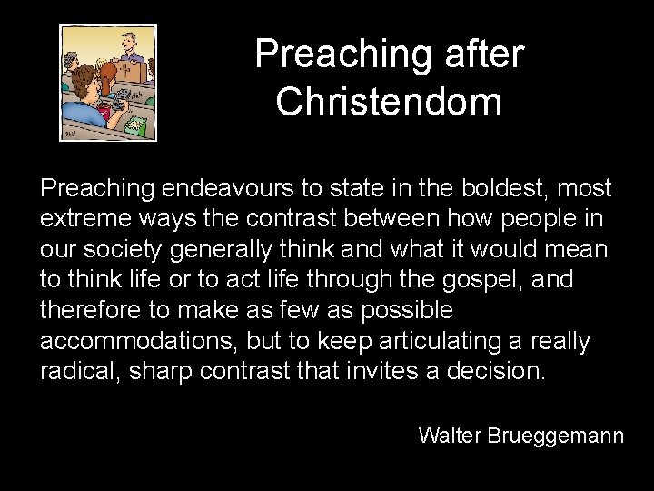Preaching after Christendom Preaching endeavours to state in the boldest, most extreme ways the