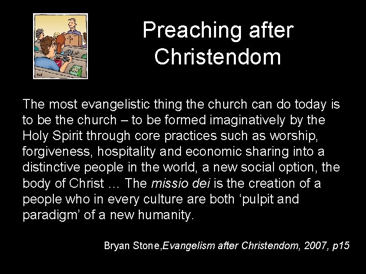 Preaching after Christendom The most evangelistic thing the church can do today is to