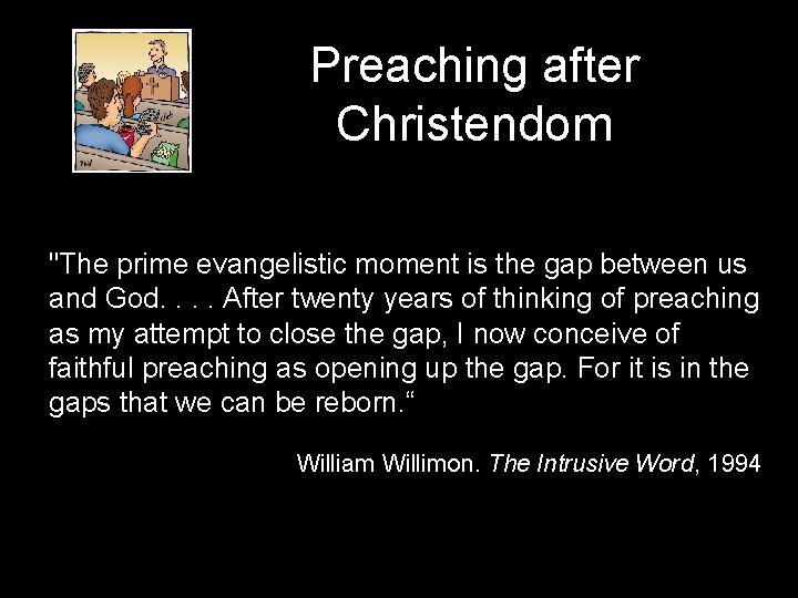 Preaching after Christendom "The prime evangelistic moment is the gap between us and God.