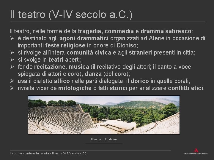 Il teatro (V-IV secolo a. C. ) Il teatro, nelle forme della tragedia, commedia