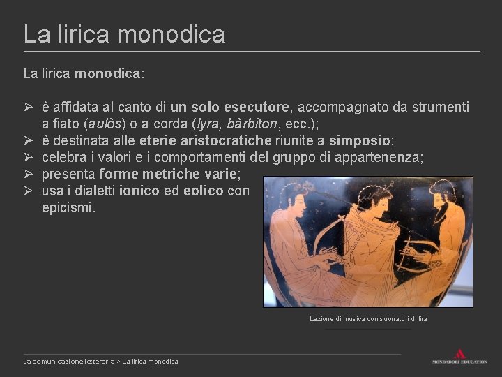 La lirica monodica: Ø è affidata al canto di un solo esecutore, accompagnato da