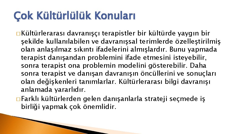 Çok Kültürlülük Konuları � Kültürlerarası davranışçı terapistler bir kültürde yaygın bir şekilde kullanılabilen ve