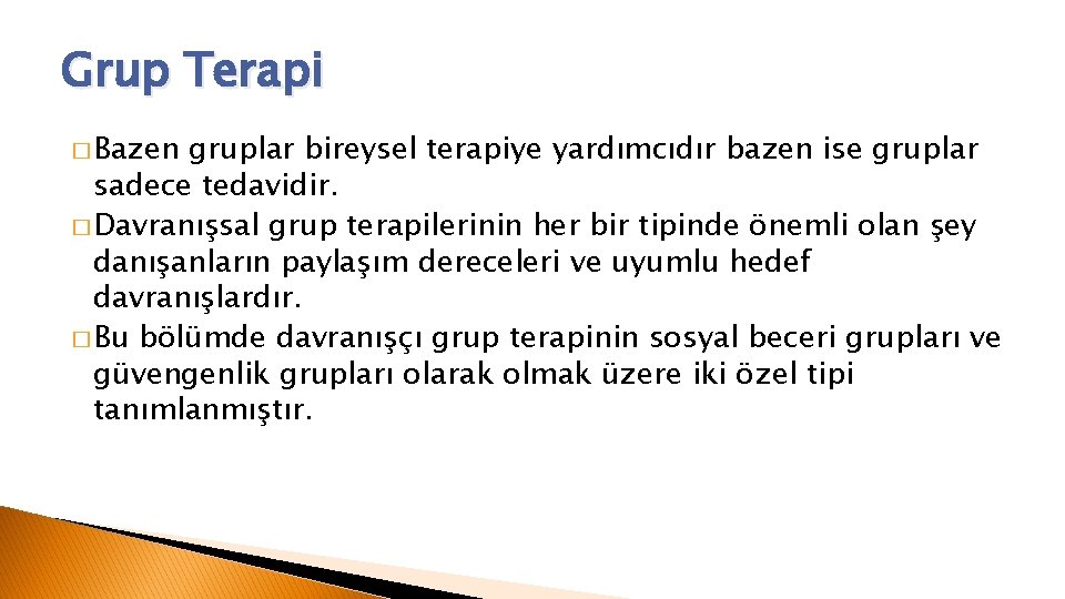 Grup Terapi � Bazen gruplar bireysel terapiye yardımcıdır bazen ise gruplar sadece tedavidir. �