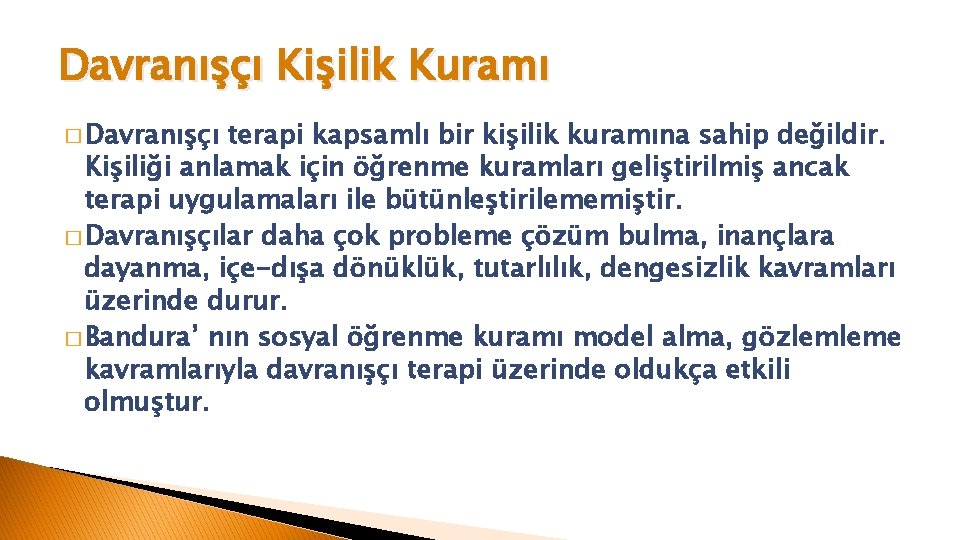 Davranışçı Kişilik Kuramı � Davranışçı terapi kapsamlı bir kişilik kuramına sahip değildir. Kişiliği anlamak