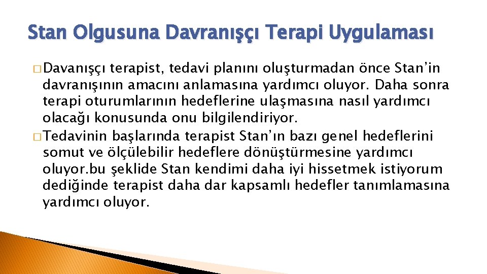 Stan Olgusuna Davranışçı Terapi Uygulaması � Davanışçı terapist, tedavi planını oluşturmadan önce Stan’in davranışının