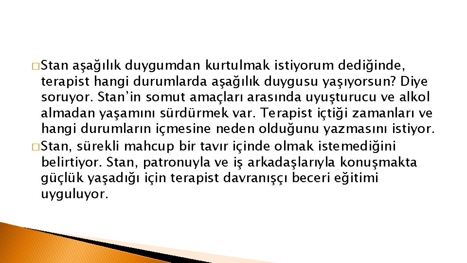 � Stan aşağılık duygumdan kurtulmak istiyorum dediğinde, terapist hangi durumlarda aşağılık duygusu yaşıyorsun? Diye