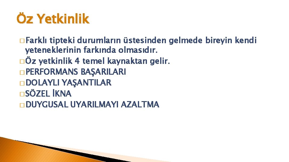 Öz Yetkinlik � Farklı tipteki durumların üstesinden gelmede bireyin kendi yeteneklerinin farkında olmasıdır. �