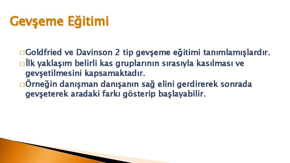 Gevşeme Eğitimi � Goldfried ve Davinson 2 tip gevşeme eğitimi tanımlamışlardır. � İlk yaklaşım