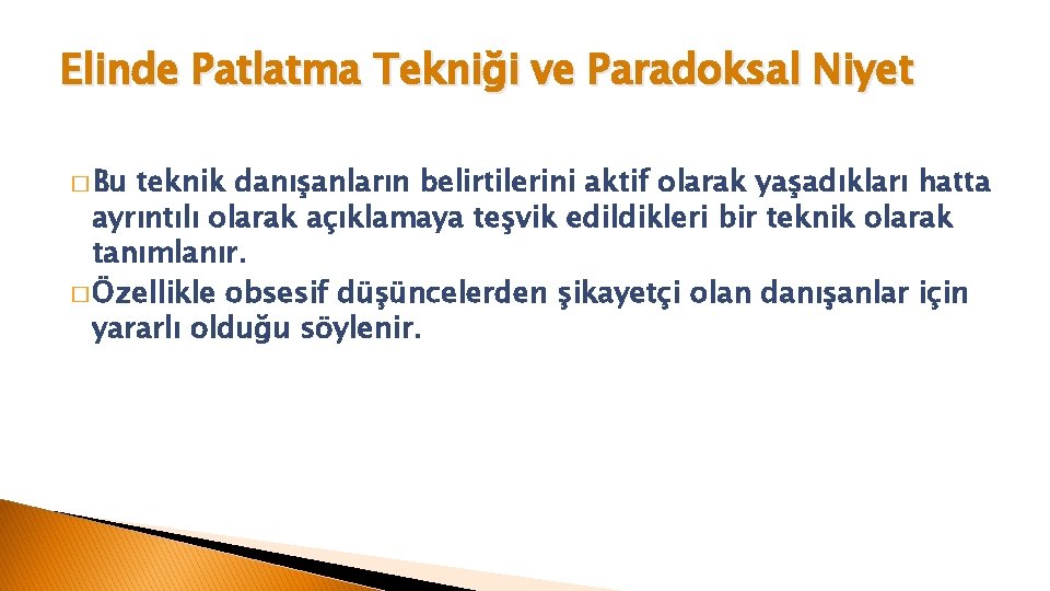 Elinde Patlatma Tekniği ve Paradoksal Niyet � Bu teknik danışanların belirtilerini aktif olarak yaşadıkları