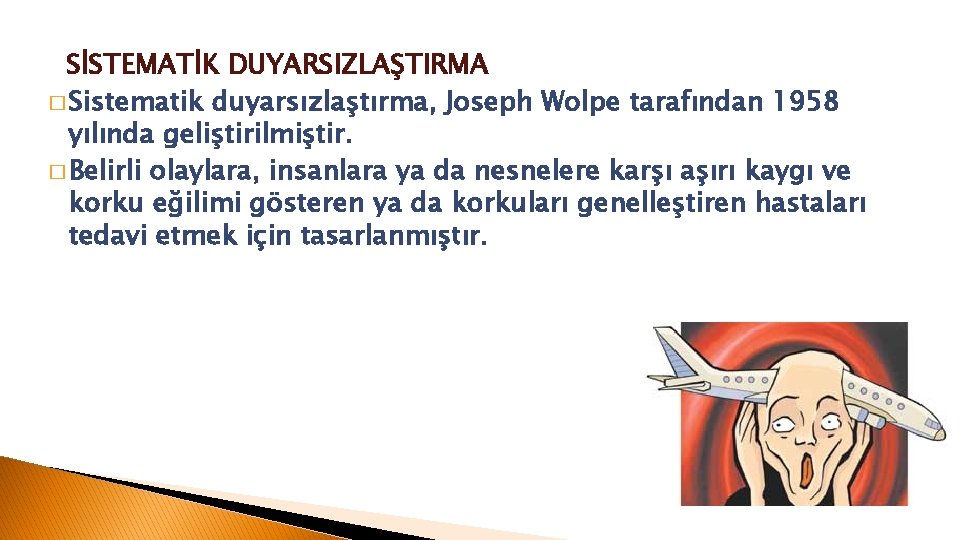 SİSTEMATİK DUYARSIZLAŞTIRMA � Sistematik duyarsızlaştırma, Joseph Wolpe tarafından 1958 yılında geliştirilmiştir. � Belirli olaylara,