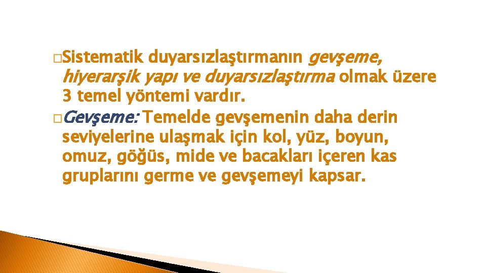 duyarsızlaştırmanın gevşeme, hiyerarşik yapı ve duyarsızlaştırma olmak üzere 3 temel yöntemi vardır. �Gevşeme: Temelde