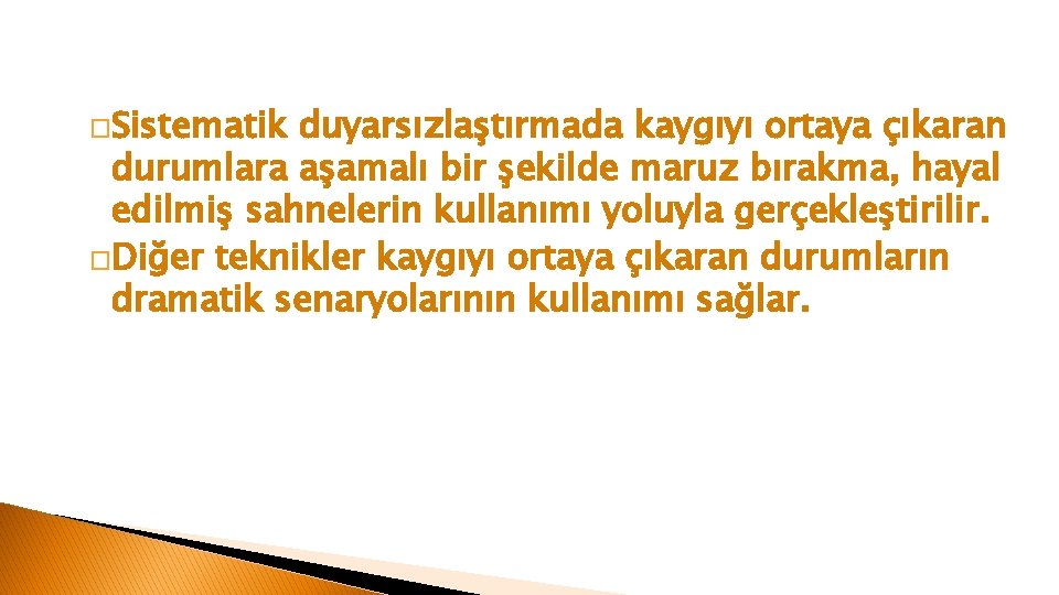 �Sistematik duyarsızlaştırmada kaygıyı ortaya çıkaran durumlara aşamalı bir şekilde maruz bırakma, hayal edilmiş sahnelerin