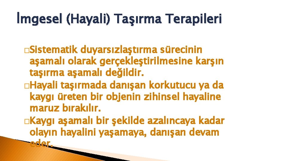 İmgesel (Hayali) Taşırma Terapileri �Sistematik duyarsızlaştırma sürecinin aşamalı olarak gerçekleştirilmesine karşın taşırma aşamalı değildir.