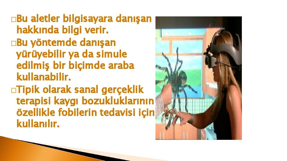 �Bu aletler bilgisayara danışan hakkında bilgi verir. �Bu yöntemde danışan yürüyebilir ya da simule