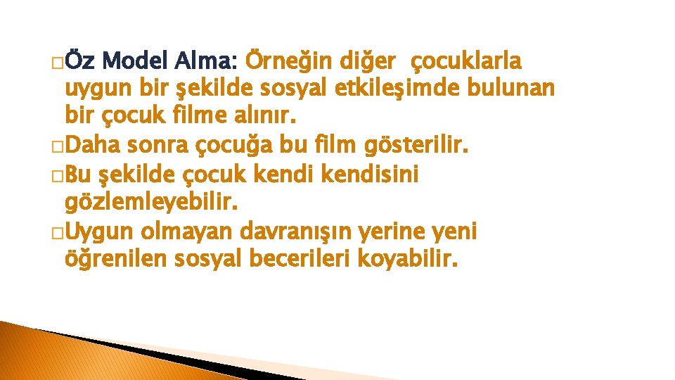 �Öz Model Alma: Örneğin diğer çocuklarla uygun bir şekilde sosyal etkileşimde bulunan bir çocuk