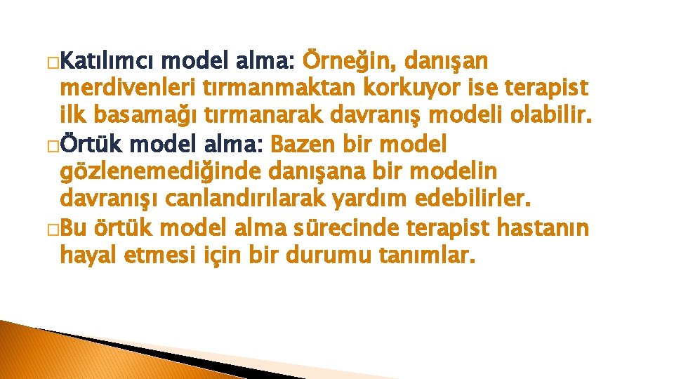 �Katılımcı model alma: Örneğin, danışan merdivenleri tırmanmaktan korkuyor ise terapist ilk basamağı tırmanarak davranış