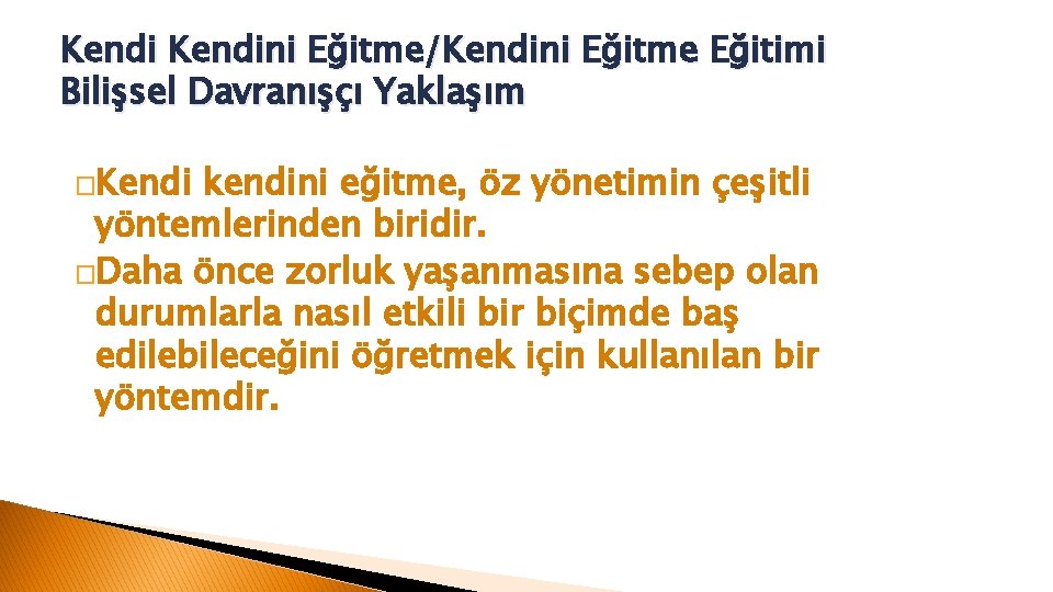 Kendini Eğitme/Kendini Eğitme Eğitimi Bilişsel Davranışçı Yaklaşım �Kendi kendini eğitme, öz yönetimin çeşitli yöntemlerinden