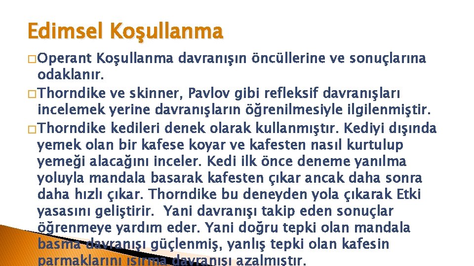 Edimsel Koşullanma � Operant Koşullanma davranışın öncüllerine ve sonuçlarına odaklanır. � Thorndike ve skinner,