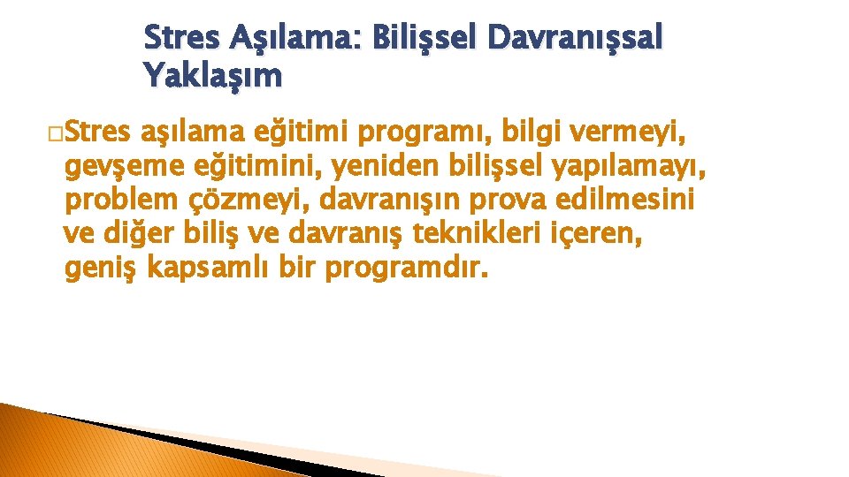 Stres Aşılama: Bilişsel Davranışsal Yaklaşım �Stres aşılama eğitimi programı, bilgi vermeyi, gevşeme eğitimini, yeniden