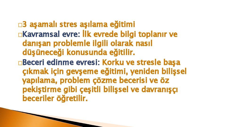 � 3 aşamalı stres aşılama eğitimi �Kavramsal evre: İlk evrede bilgi toplanır ve danışan