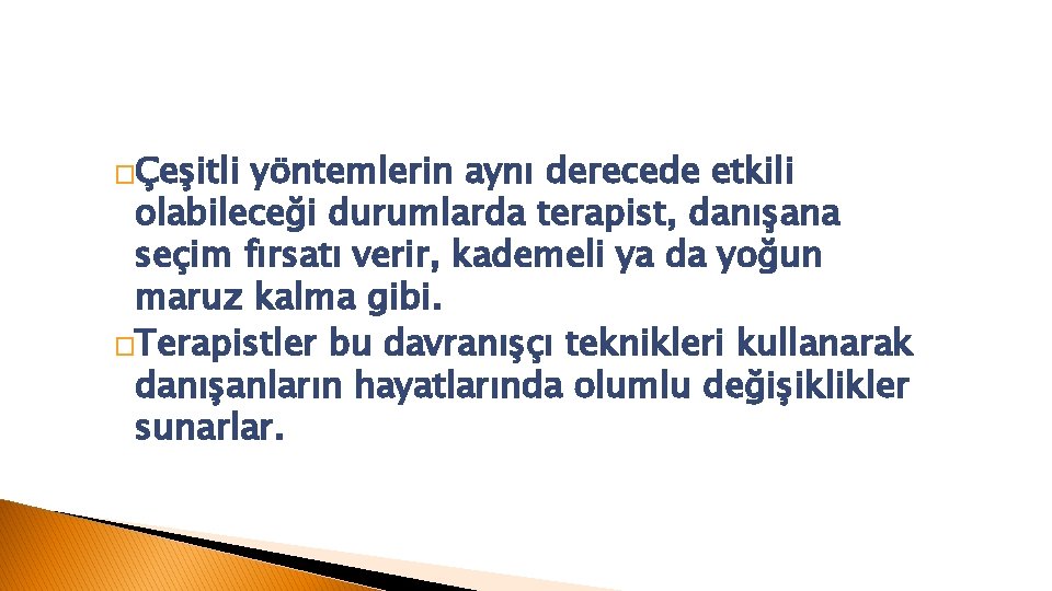 �Çeşitli yöntemlerin aynı derecede etkili olabileceği durumlarda terapist, danışana seçim fırsatı verir, kademeli ya